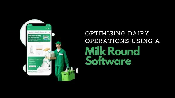 Optimising Dairy Operations Using a Milk Round Software