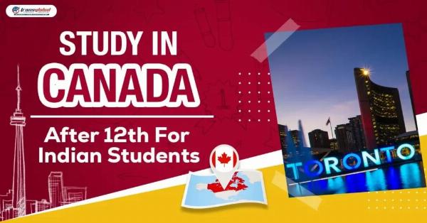 Study in Canada after 12th for Indian Students: Complete Guide