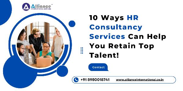 10 Ways HR Consultancy Services Can Help You Retain Top Talent