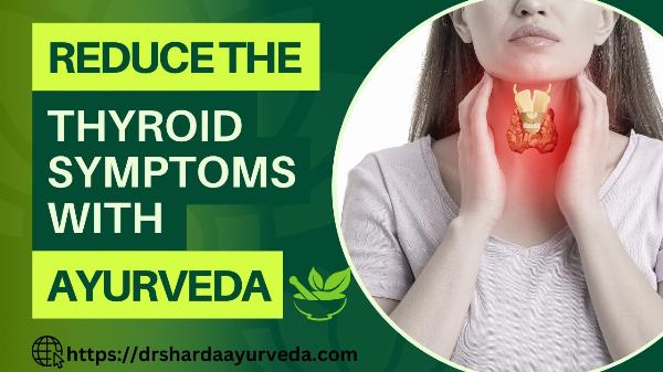Reduce the Thyroid Symptoms with Ayurveda