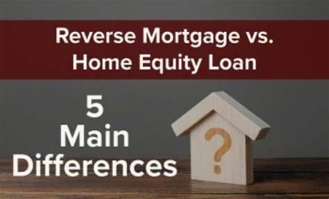 Reverse Mortgage vs Home Equity Loan: Understanding the Differences
