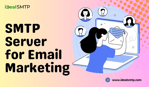 Top Benefits of Using an SMTP Server for Email Marketing