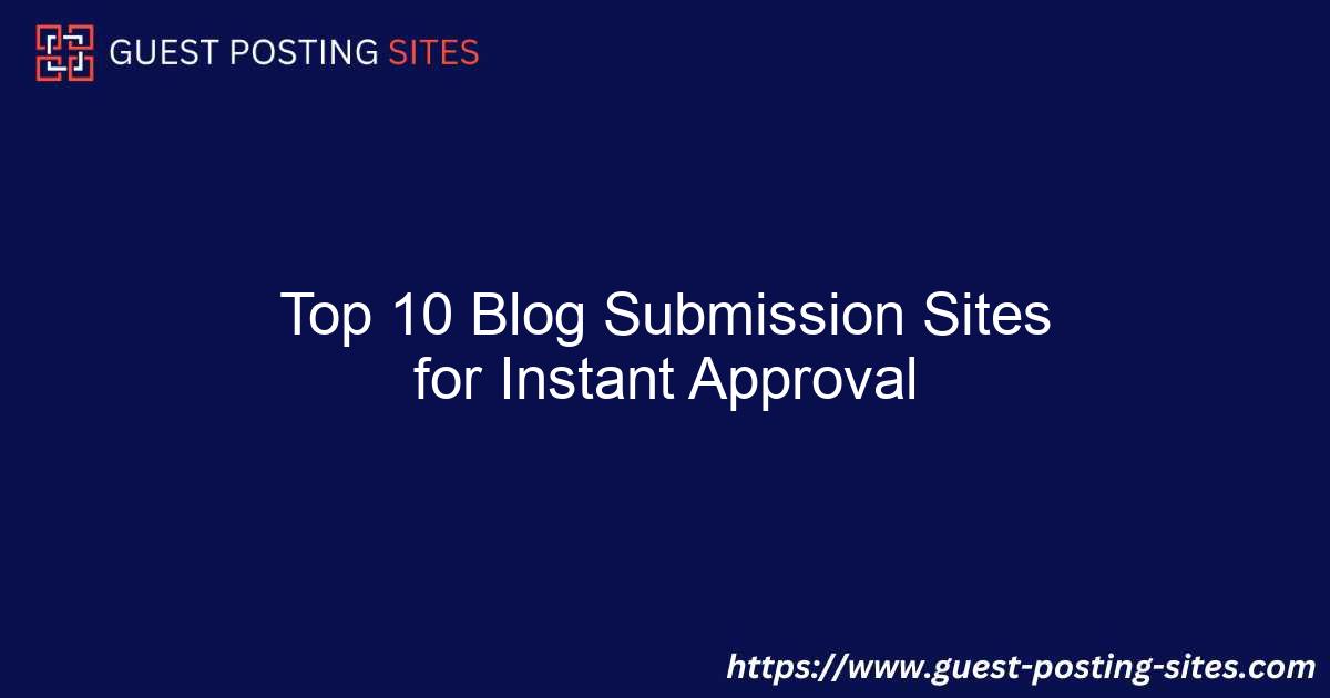 Top 10 Blog Submission Sites for Instant Approval