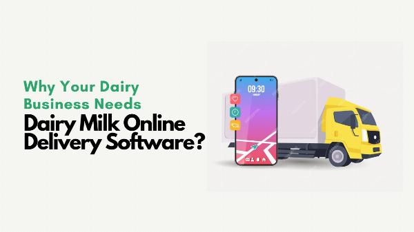 Why Your Dairy Business Needs Dairy Milk Online Delivery Software?