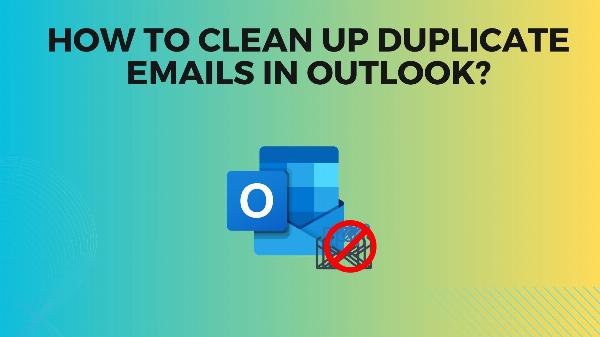 4 Easy Methods to Clean Up Duplicate Emails in Outlook