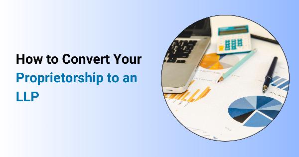 How to Convert Your Proprietorship to an LLP