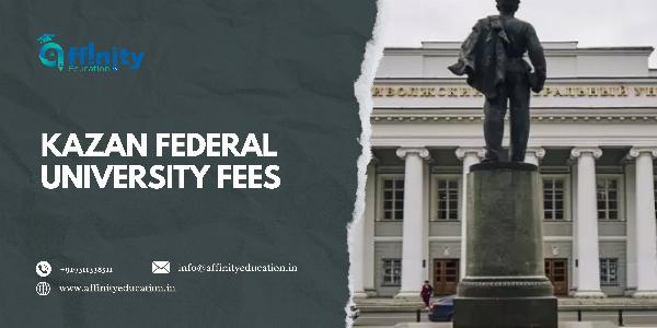 A Complete Guide to Kazan Federal University Fees: Everything You Need to Know