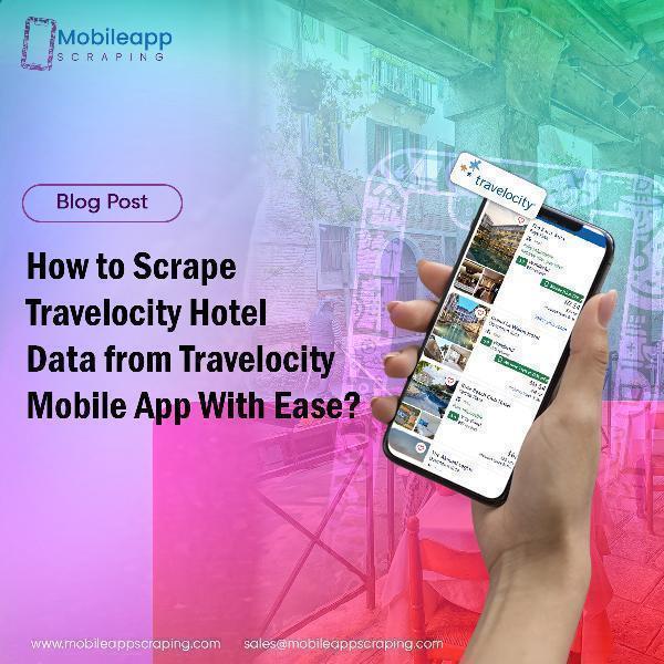 How to Scrape Travelocity Hotel Data from Travelocity Mobile App With Ease?