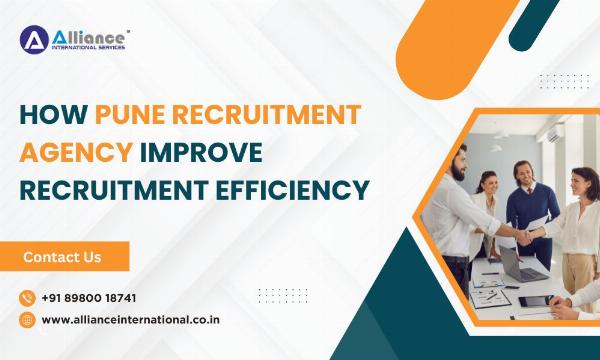How Pune Recruitment Agency Improve Recruitment Efficiency