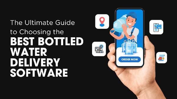The Ultimate Guide to Choosing the Best Bottled Water Delivery Software