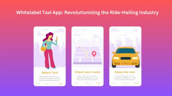 Whitelabel Taxi App: Revolutionizing the Ride-Hailing Industry