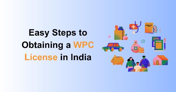 Easy Steps to Obtaining a WPC License in India