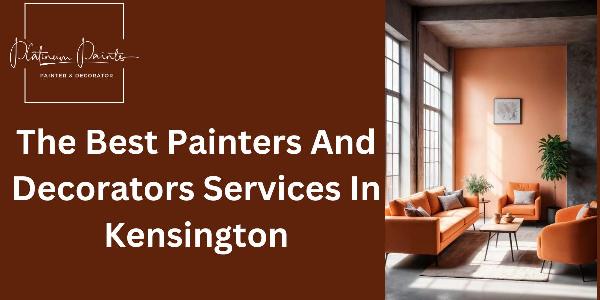 Revamp Your Space: Find The Best Painters And Decorators In Kensington