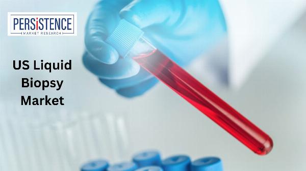 US Liquid Biopsy Market Understanding Consumer Behavior and Market Trends