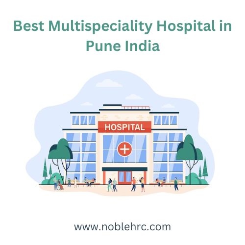 Benefits of Choosing the Best Hospitals in Pune for Advanced Medical Treatments