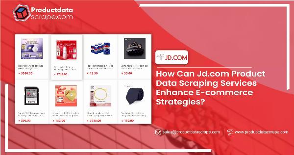 How Can Jd.com Product Data Scraping Services Enhance E-commerce Strategies?