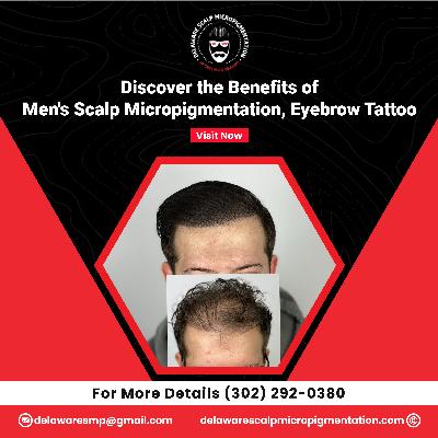 Discover the Benefits of Men's Scalp Micropigmentation, Eyebrow Tattoo
