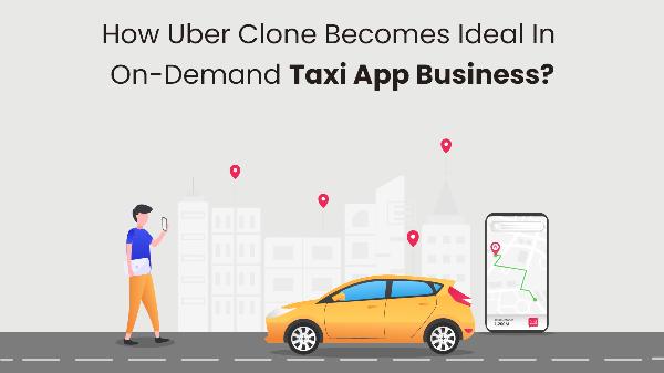 How Uber Clone Becomes Ideal In On-Demand Taxi App Business?