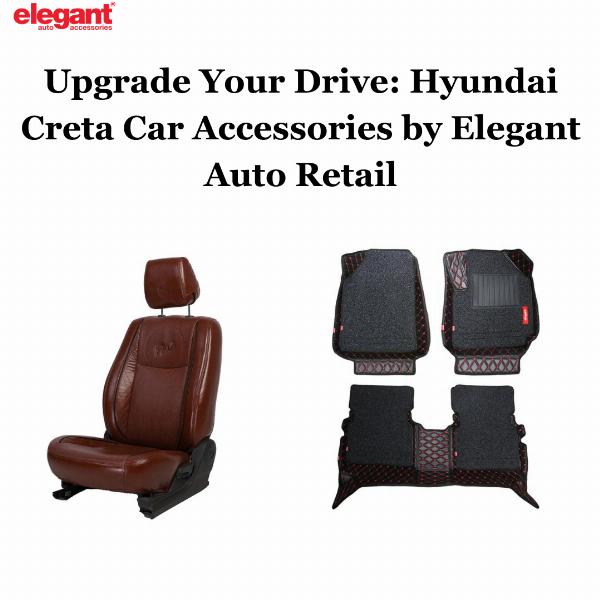 Upgrade Your Drive: Hyundai Creta Car Accessories by Elegant Auto Retail