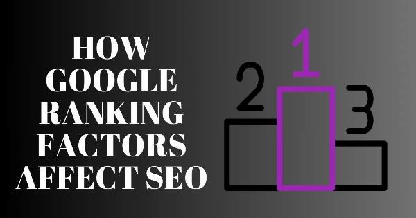 How Google Ranking Factors Affect SEO