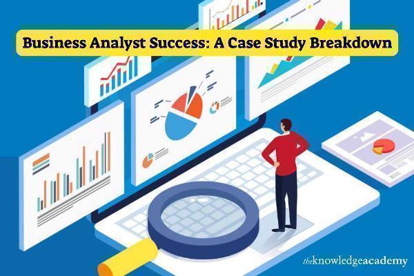 Business Analyst Success: A Case Study Breakdown
