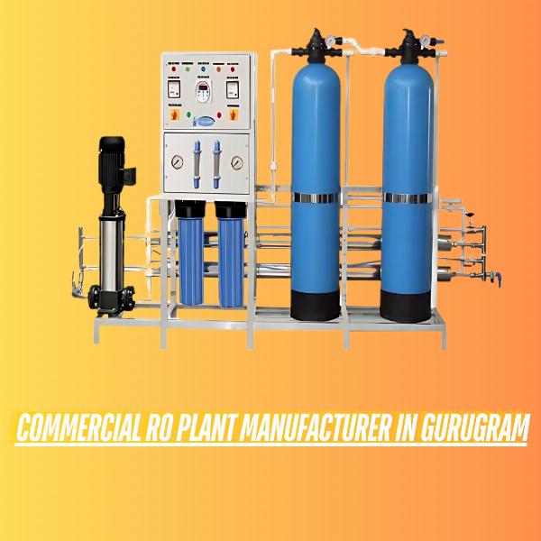 Commercial RO Plant Manufacturers in Delhi: Ensuring Pure Water for Industrial Needs