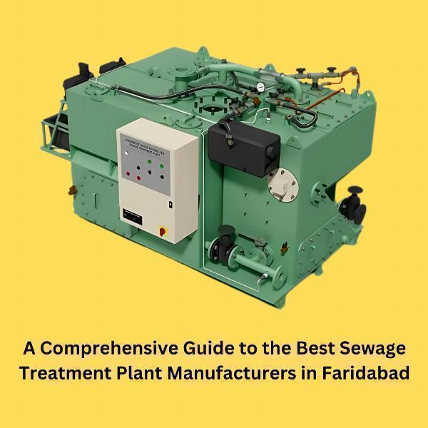 A Comprehensive Guide to the Best Sewage Treatment Plant Manufacturers in Faridabad