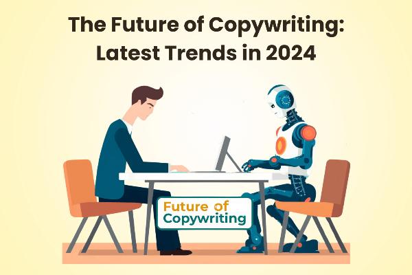 The Future of Copywriting: Latest Trends in 2024
