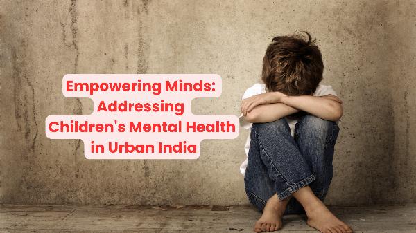 Tackling the Mental Health Crisis Among Urban Children in India