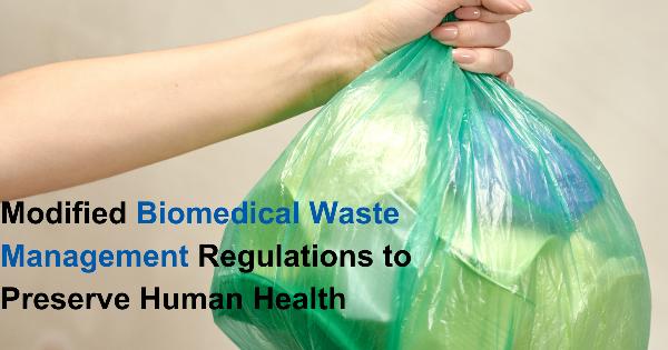 Modified Biomedical Waste Management Regulations to Preserve Human Health