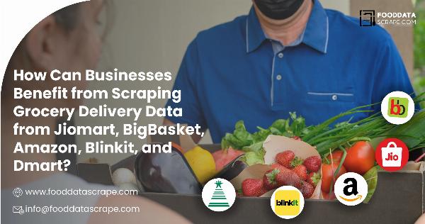 How Can Businesses Benefit from Scraping Grocery Delivery Data from Jiomart, BigBasket, Amazon, Blinkit, and Dmart?