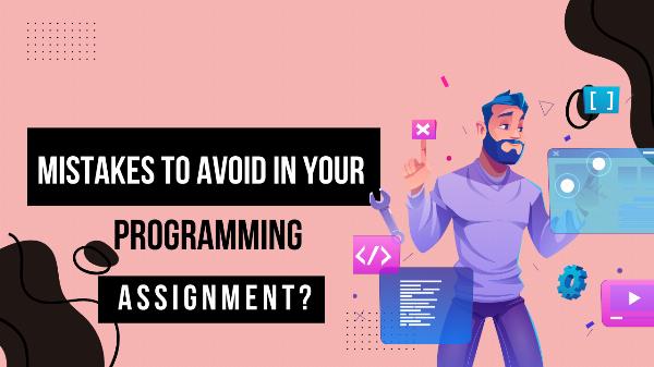 What Are the Mistakes To Avoid in Your Programming Assignment?