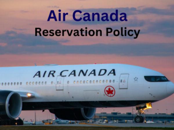 How does Air Canada's reservation policy work?