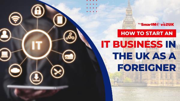 IT Business Ventures in the UK: A Foreigner’s Guide to Getting Started