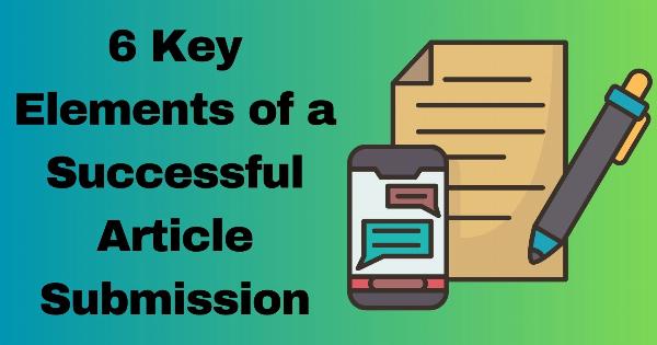 6 Key Elements of a Successful Article Submission