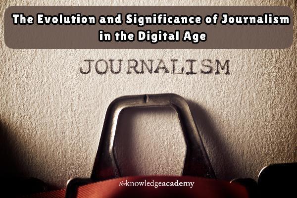 The Evolution and Significance of Journalism in the Digital Age