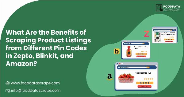 What Are the Benefits of Scraping Product Listings from Different Pin Codes in Zepto, Blinkit, and Amazon?