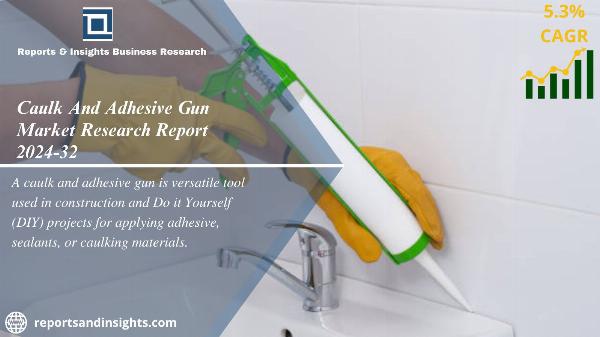 Caulk And Adhesive Gun Market Size, Share, Report 2024-2032