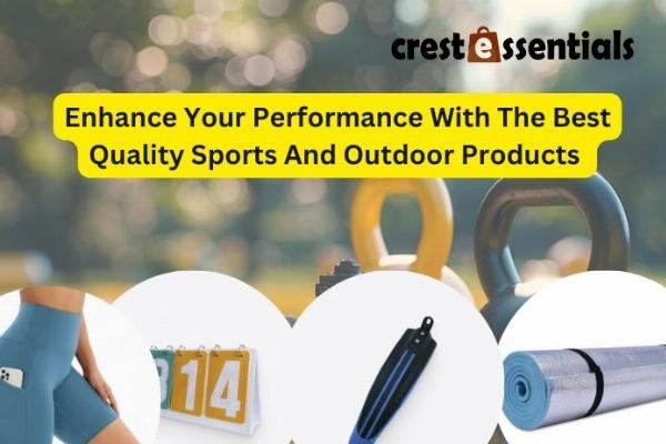 Enhance Your Performance With The Best Quality Sports And Outdoor Products