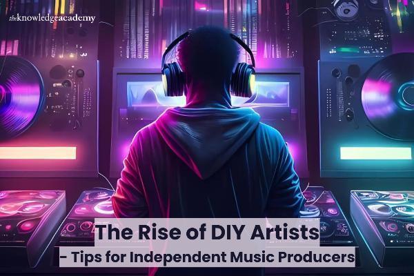 The Rise of DIY Artists - Tips for Independent Music Producers