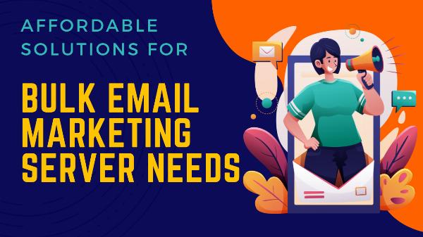 Affordable Solutions for Bulk Email Marketing Server Needs