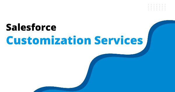 Transform Your Business with Tailored Salesforce Customization Solutions