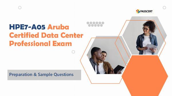 How To Pass The HPE7-A05 Aruba Certified Data Center Professional Exam