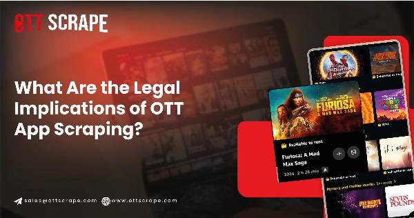 The Legal Implications of OTT App Scraping