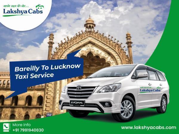 Book Bareilly To Lucknow Taxi @ Rs. 10/km @LakshyaCabs
