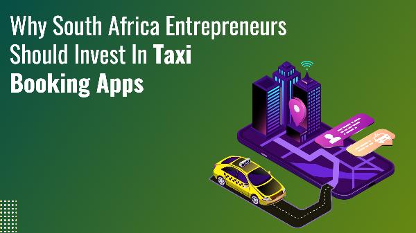 Why South Africa Entrepreneurs Should Invest in Taxi Booking Apps