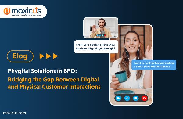 Phygital Solutions in BPO: Connecting Digital and Physical Customer Experiences