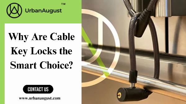 Why Are Cable Key Locks the Smart Choice?