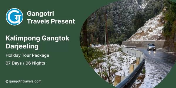 Kalimpong Gangtok Darjeeling 6 Nights 7 Days Tour: A Perfect Journey Through the Hills with Gangotri Travels