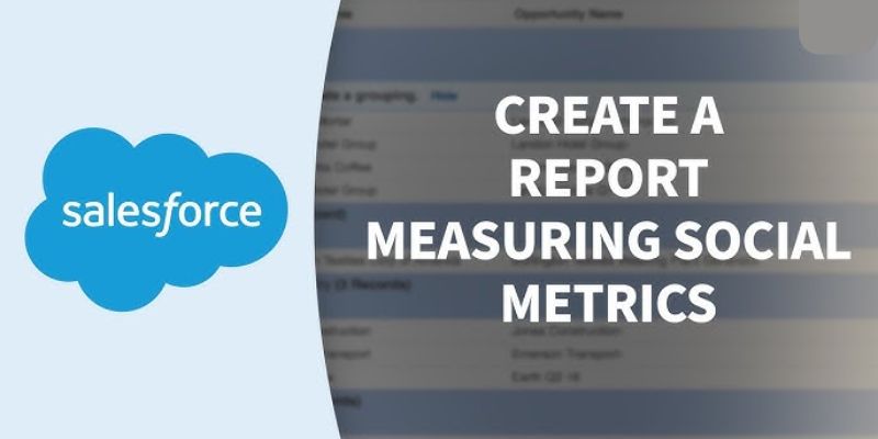 How To Create Custom Reports and Metrics in Salesforce: